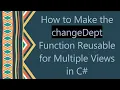 How to Make the changeDept Function Reusable for Multiple Views in C