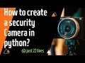 Create a security camera in python Just 22 lines Educate Lux