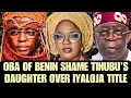 Download Lagu 🔥 Oba van Benin BESCHAAMT Tinubu's dochter, verzet zich tegen poging om Iyaloja op te leggen op E...