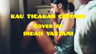 Download KAU TIGAKAN CINTAKU - Cover by INDAH YASTAMI MP3