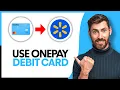 How to Use OnePay Debit Card at Walmart Step By Step