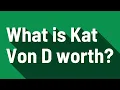 What is Kat Von D worth