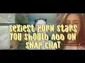 Porn Stars Snap chat accounts address