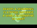 DevOps SysAdmins Is a MySQL database a viable alternative to LDAP 3 Solutions