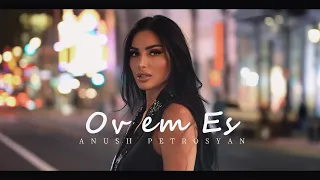 Anush Petrosyan - Ov em Yes