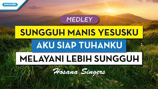 Download Sungguh Manis Yesusku // Aku siap Tuhanku // Melayani Lebih Sungguh - Hosana Singers (with lyric) MP3