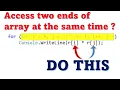 Access the two ends of an array at the same time