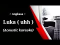 Lagu Angkasa - Luka ( uhh ) ( acoustic karaoke )