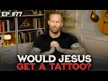 Should Christians Get Tattoos The Kirk Cameron Show Ep 77