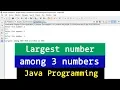 Java Example Program to find the Largest among 3 Numbers Entered by the user