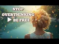 What Happens When You STOP Overthinking How To Find Peace 2025 Guide SHOCKING Results