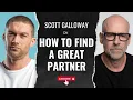 Scott Galloway on How to Find a Great Partner