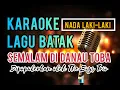 Download Lagu KARAOKE SEMALAM DI DANAU TOBA | NADA LAKI-LAKI