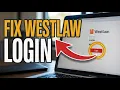 How to Fix Westlaw Login Problems - Authentication and Access Issues