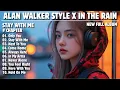 ALAN WALKER STYLE X IN THE RAIN || STAY WITH ME || NEW FULL ALBUM 2025