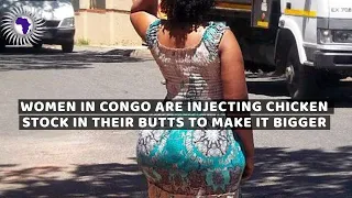 women in congo are injecting chicken stock to get a bigger butt