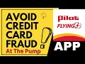 Protect Yourself Avoiding Credit Card Fraud and Skimmers at the Gas Pump - Pilot Flying J App