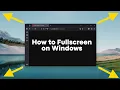 How to Fullscreen on Windows