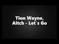 Tion Wayne, Aitch - Let`s Go (Lyrics)