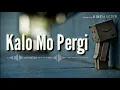 Download Lagu Kalo Mo Pergi  {DH2R}