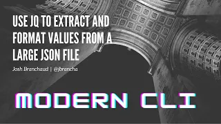 Use jq to Extract and Format Values from a Large JSON File Modern CLI