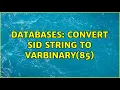 Databases Convert SID string to varbinary 85