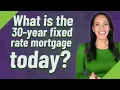 What is the 30-year fixed rate mortgage today