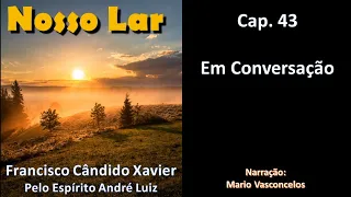 Nosso Lar - Chico Xavier - Cap. 43 - Em Conversação - Audiolivro - Voz Humana