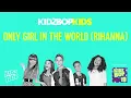 Download Lagu Rihanna- Only Girl In The World (Radio Edit) (Pseudo Video) [KIDZ BOP 19]