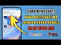 Download Lagu Cara Mengganti Nada Notifikasi WA Dengan Suara Google Di HP Oppo A16