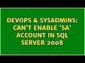 DevOps SysAdmins Can t enable sa account in SQL Server 2008