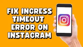 How To Fix Ingress Timeout Error On Instagram