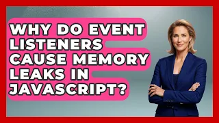 Why Do Event Listeners Cause Memory Leaks in JavaScript JavaScript Toolkit News