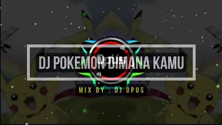 Download Dj Pokemon Dimana Kamu Mix By : Dj Opus Official MP3
