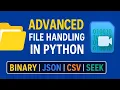 Advanced File Handling in Python Binary JSON CSV Seek Real-Time Examples