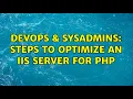 DevOps SysAdmins Steps to optimize an IIS server for PHP 3 Solutions