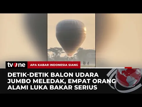 DUAR! Video Amatir Balon Raksasa Meledak, 4 Orang Alami Luka Bakar Serius