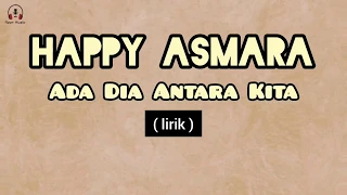 Happy Asmara - Ada Dia Antara Kita ( Lyrics )