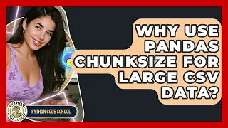Why Use Pandas Chunksize For Large CSV Data - Python Code School