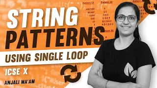 STRING PATTERNS Using Single Loop ICSE X Computer Applications Anjali Ma am