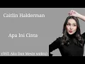 Caitlin Halderman - Apa Ini Cinta (Lirik) | OST. Aku Dan Mesin waktu