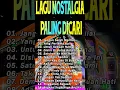 Lagu LAGU NOSTALGIA PALING DISUKAI GENERASI 80 90an