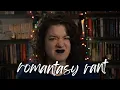 ranting about romantasy