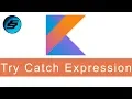 Try Catch Expression - Kotlin Programming