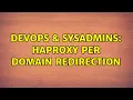 DevOps SysAdmins HAPROXY per domain redirection 2 Solutions