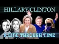 Hillary Clinton A Life Through Time