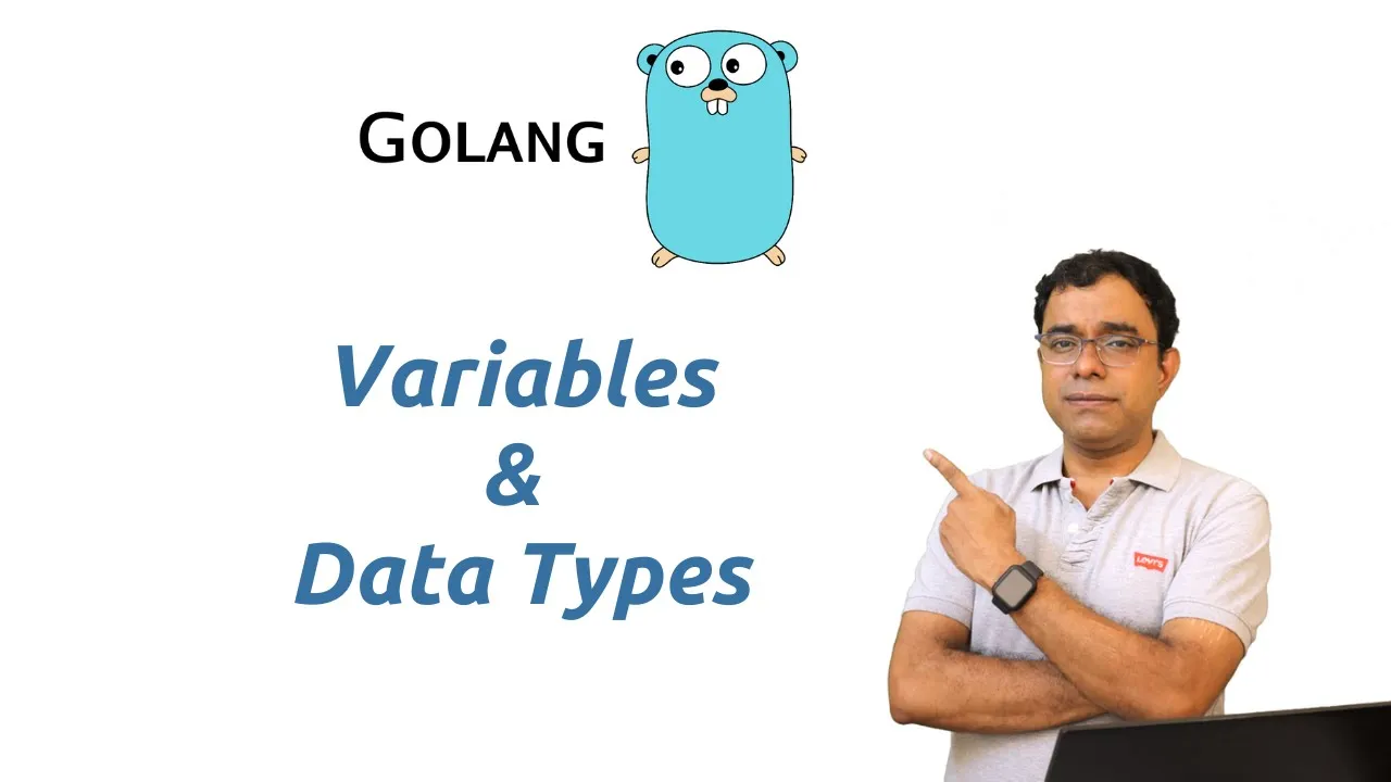 Lets Go | Variables & Data Types in Go Programming Language | Defining and Using Golang Variables