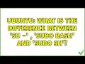Ubuntu What is the difference between su - sudo bash and sudo sh 2 solutions