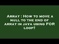 Array How to move a null to the end of array in java using FOR loop