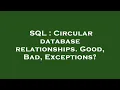 SQL Circular database relationships Good Bad Exceptions